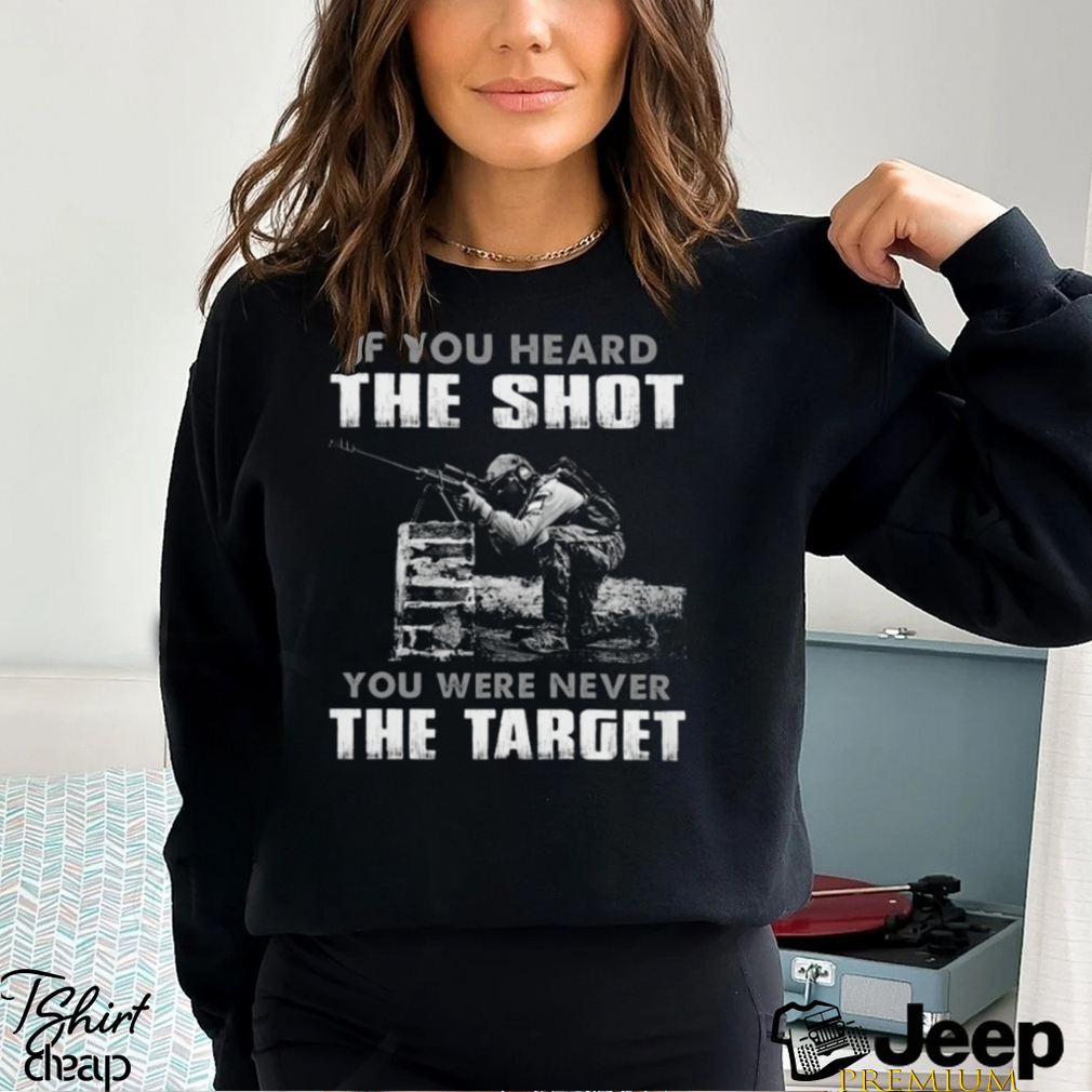 If You Heard The Shot You Were Never The Target Classic T Shirt