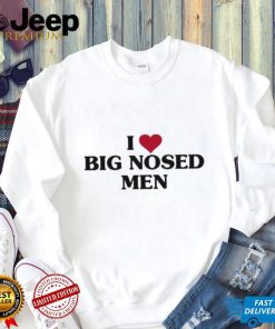 I Heart Big Nosed Men shirt