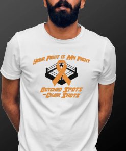 Your fight is my fight Botched Spots and Chair Shots logo shirt