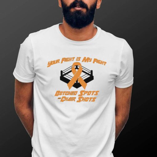 Your fight is my fight Botched Spots and Chair Shots logo shirt