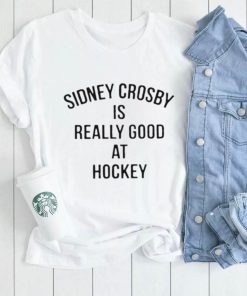 sidney crosby is really good at hockey shirt Shirt