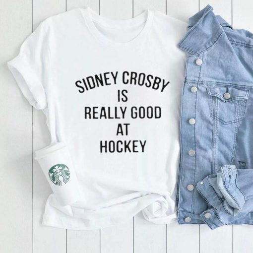 sidney crosby is really good at hockey shirt Shirt