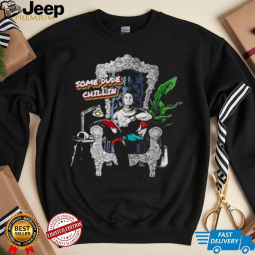 some dude chillin shirt