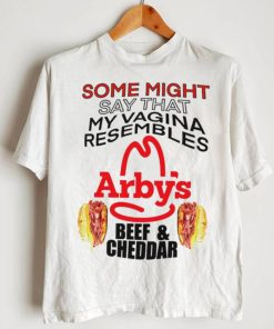 some might say that my vagina resembles arbys beef cheddar shirt