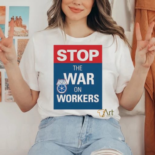 stop the war on workers shirt T Shirt