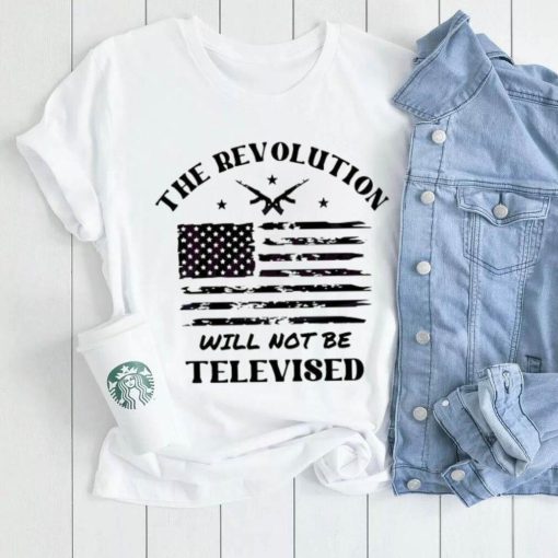 The Revolution Will Not Be Televised America Flag Shirt