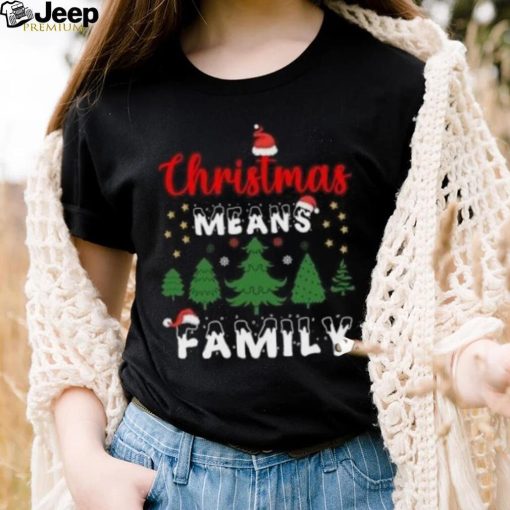 Christmas means family Shirt