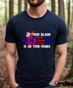 their blood Biden is on your hands shirt