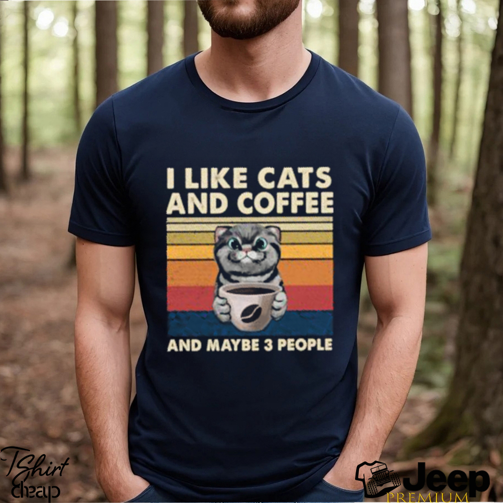 top i like cats and coffee and maybe 3 people vintage t shirt Unisex