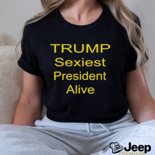 trump sexiest president alive shirt