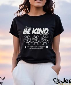 The World Could Always Use More Kindness shirt