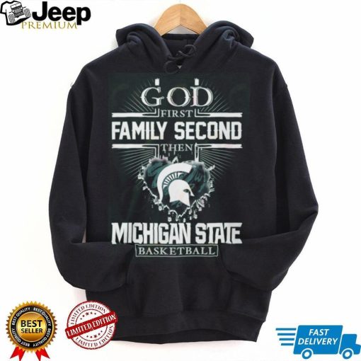 God First Family Second Then Michigan State Basketball T Shirt