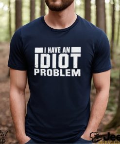 Kevin Owens I Have An Idiot Problem T Shirt