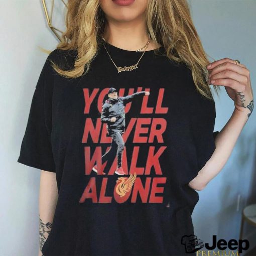 You’ll Never Walk Alone Jurgen Klopp T Shirt