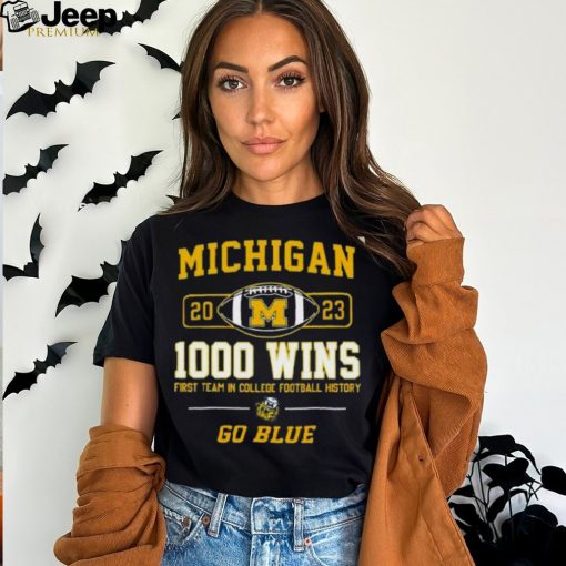 Michigan Wolverines 2023 1000 Wins First Team In College Football History Go Blue T Shirt