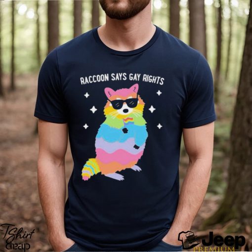 Raccoon Says Gay Rights Shirt