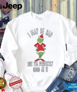 I May Be Bad But Im Perfectly Good At It Grinch Parody Shirt