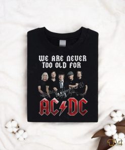 we are never too old for shirt