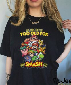 we are never too old for super smash bros shirt