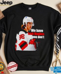 we have Jack Hughes and you don’t New Jersey Devils shirt