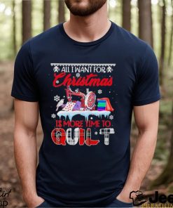 All I want for Christmas is more time to Quilt Christmas 2023 Shirt