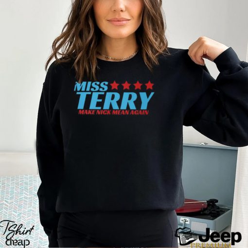 Miss Terry Make Nick Mean Again T Shirt