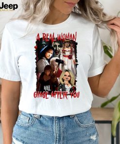 A Real Woman Will Chase After You Halloween Shirt