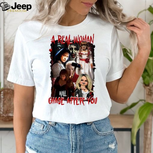 A Real Woman Will Chase After You Halloween Shirt