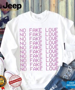 Again No Fake Love shirt