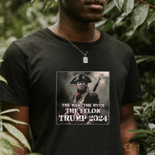 The Man The Myth The Felon Trump 2024 T Shirt