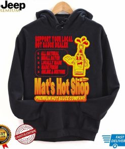 Support your local hot sauce dealer Mat’s hot shop shirt