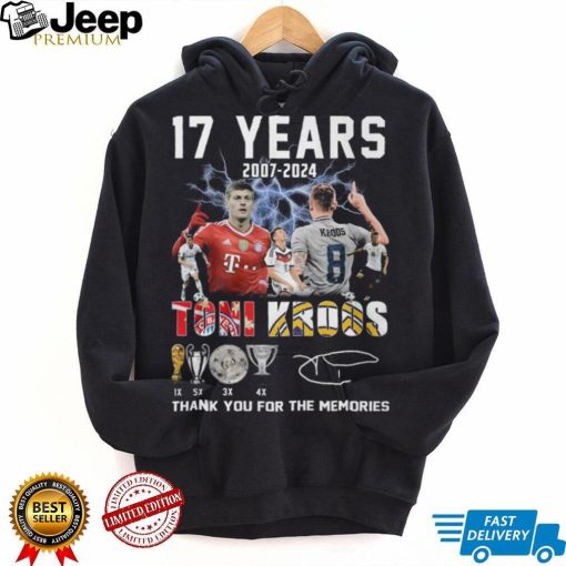 17 Years 2007 2024 Toni Kroos Thank You For The Memories T Shirt