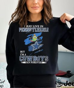 I May Live In Pennsylvania But I’m A Cowboys Fan Forever, NFL Dallas Cowboys 2024 Shirt