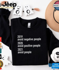 2019 Avoid Negative People 2020 Avoid Positive People 2021 Avoid People Shirt