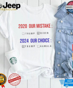 2020 Our Mistake 2024 Our Choice Vote Donald Trump shirt