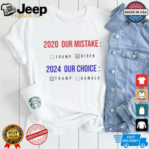 2020 Our Mistake 2024 Our Choice Vote Donald Trump shirt