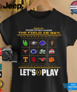2024 2025 College Football Playoff The Field is set let’s play 12 team shirt