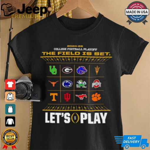 2024 2025 College Football Playoff The Field is set let’s play 12 team shirt
