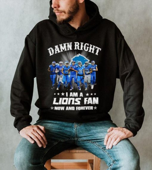 2024 Damn right I am a Detroit Lions fan now and forever signatures shirt