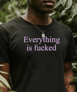 2024 Everything Is Fucked Shirt