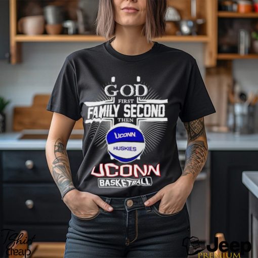 2024 God first family second then UConn basketball shirt