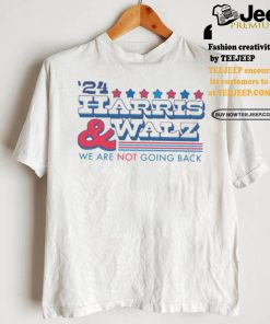 2024 Harris And Walz We Are Not Going Back Shirt