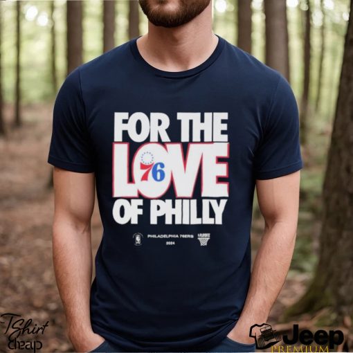 2024 NBA Playoffs For The Love Of Philadelphia 76Ers Shirt