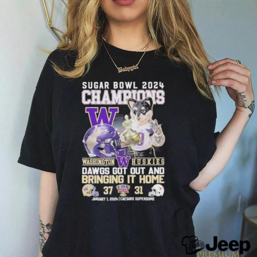 2024 Sugar Bowl Champions Washington Huskies Dawgs Got Out And Bringing It Home Shirt