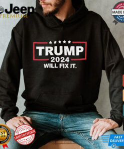 2024 Trump Will Fix Shirt