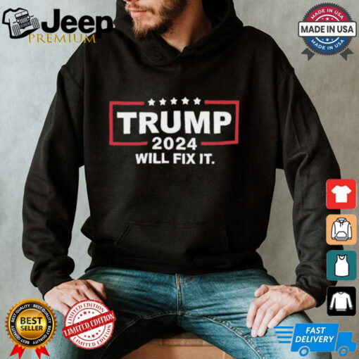 2024 Trump Will Fix Shirt