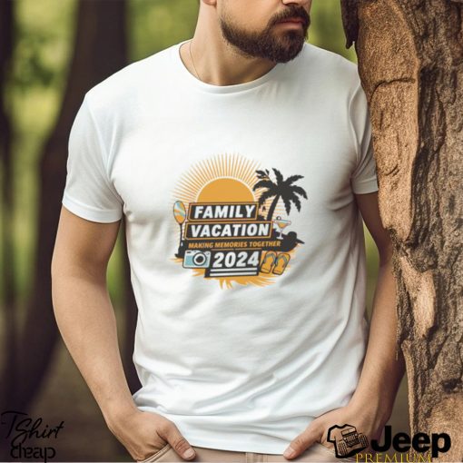 2024 family vacation making memories together shirt