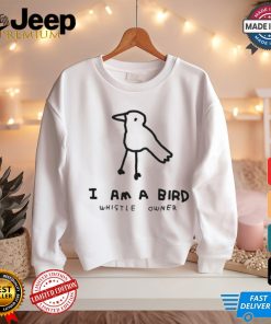 I am a bird whistle owner shirt