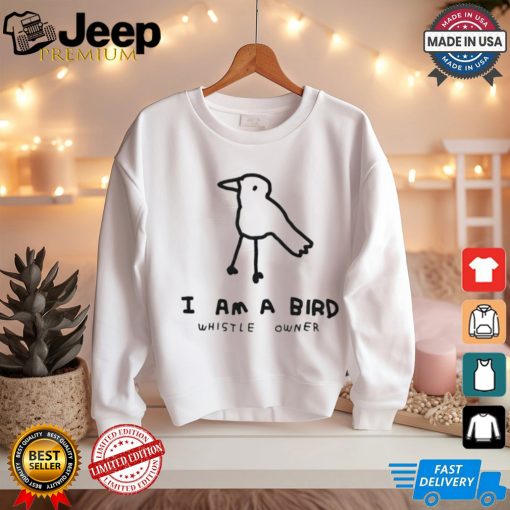 I am a bird whistle owner shirt