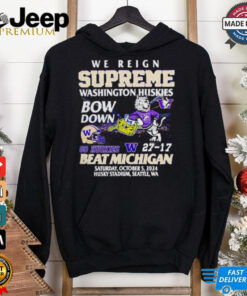 27 17 Washington Huskies beat Michigan Wolverines we reign supreme bow down shirt